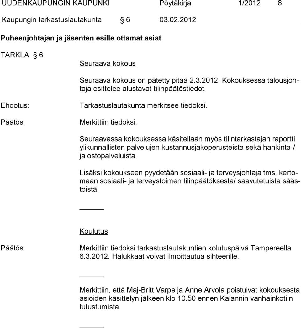 Seuraavassa kokouksessa käsitellään myös tilintarkastajan raportti ylikunnallisten palvelujen kustannusjakoperusteista sekä hankinta-/ ja ostopalveluista.