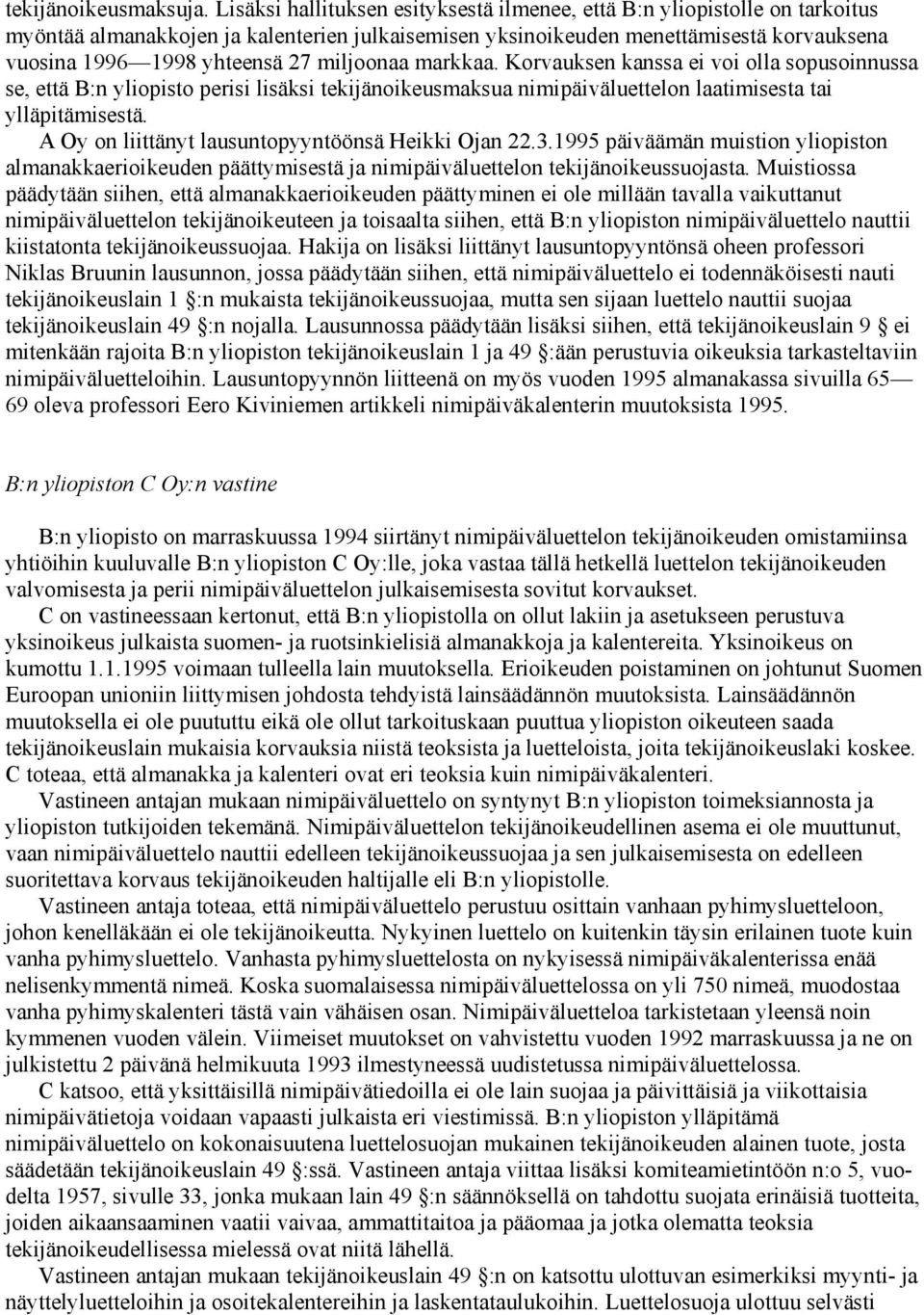 miljoonaa markkaa. Korvauksen kanssa ei voi olla sopusoinnussa se, että B:n yliopisto perisi lisäksi tekijänoikeusmaksua nimipäiväluettelon laatimisesta tai ylläpitämisestä.