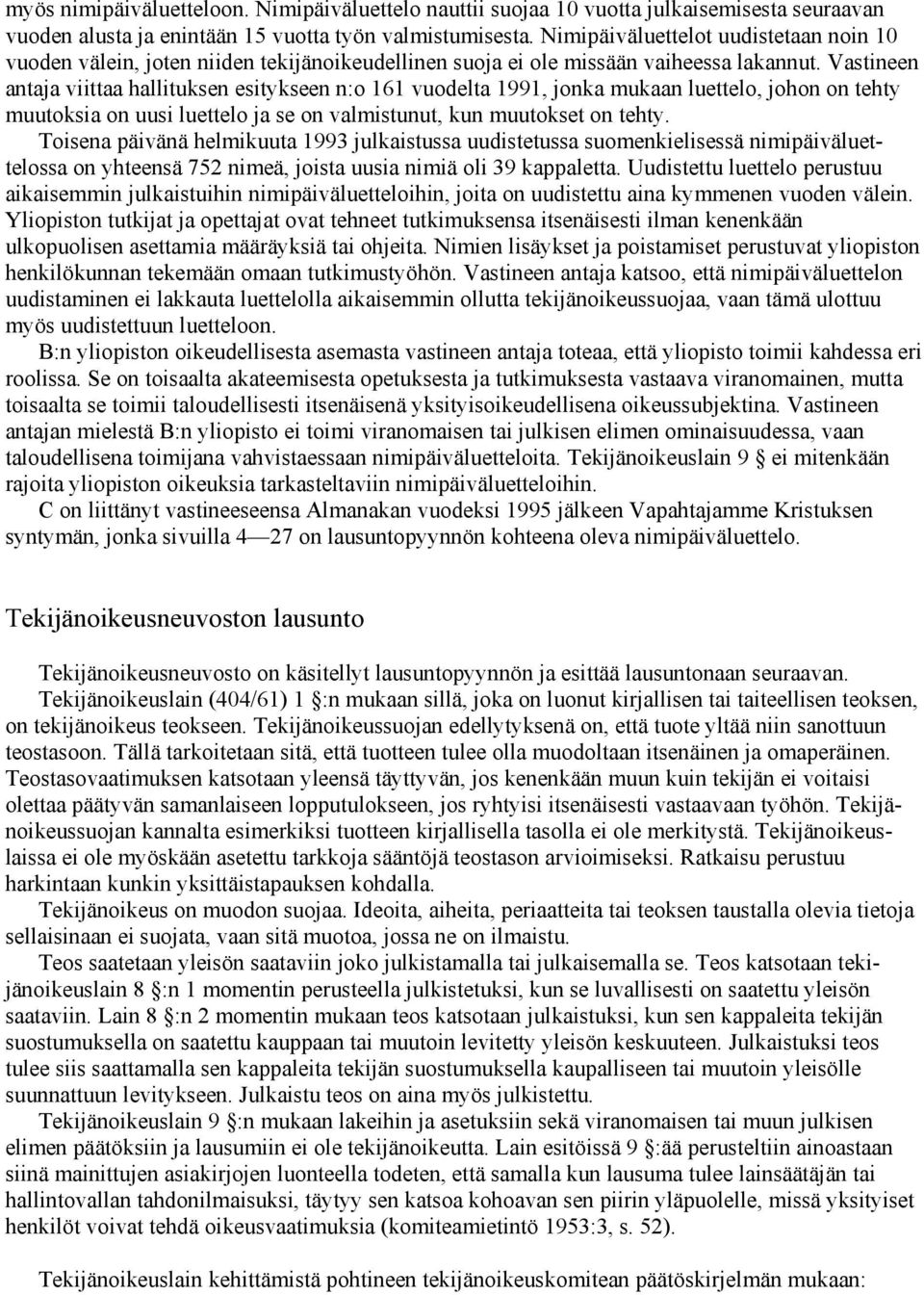 Vastineen antaja viittaa hallituksen esitykseen n:o 161 vuodelta 1991, jonka mukaan luettelo, johon on tehty muutoksia on uusi luettelo ja se on valmistunut, kun muutokset on tehty.