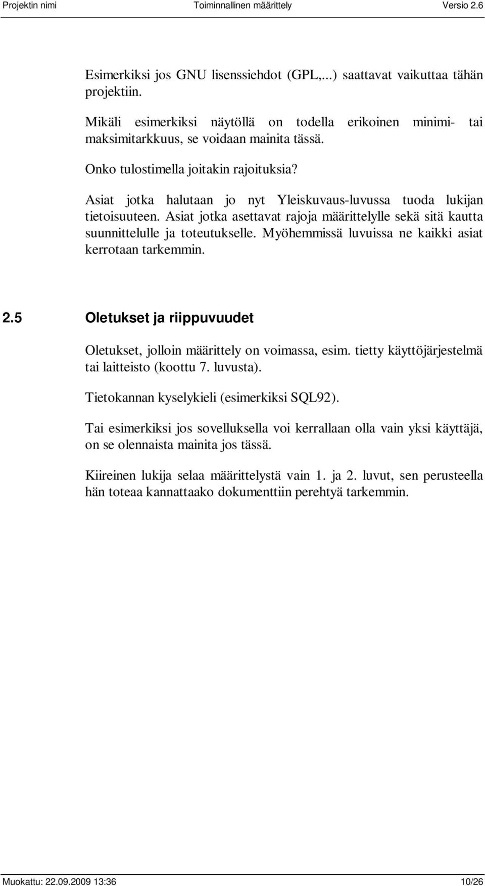 Asiat jotka asettavat rajoja määrittelylle sekä sitä kautta suunnittelulle ja toteutukselle. Myöhemmissä luvuissa ne kaikki asiat kerrotaan tarkemmin. 2.