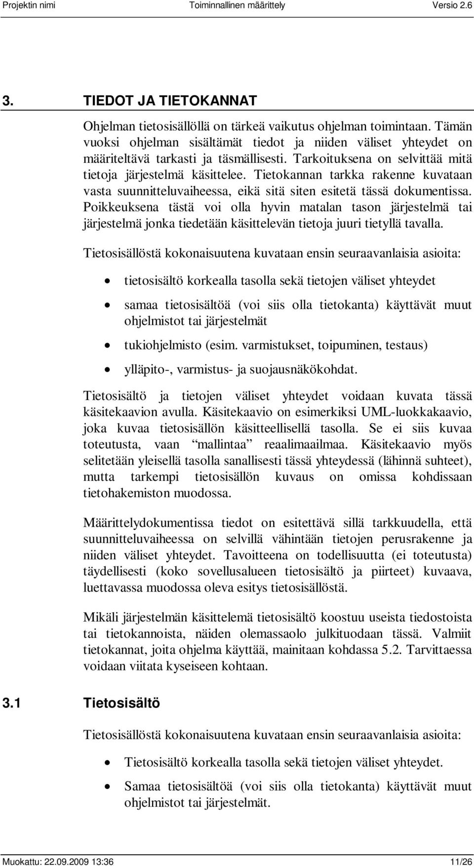 Poikkeuksena tästä voi olla hyvin matalan tason järjestelmä tai järjestelmä jonka tiedetään käsittelevän tietoja juuri tietyllä tavalla.