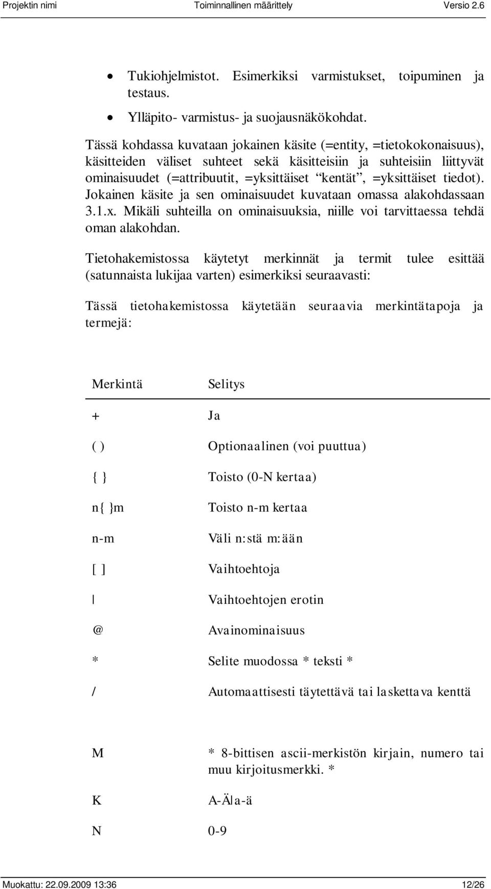 =yksittäiset tiedot). Jokainen käsite ja sen ominaisuudet kuvataan omassa alakohdassaan 3.1.x. Mikäli suhteilla on ominaisuuksia, niille voi tarvittaessa tehdä oman alakohdan.