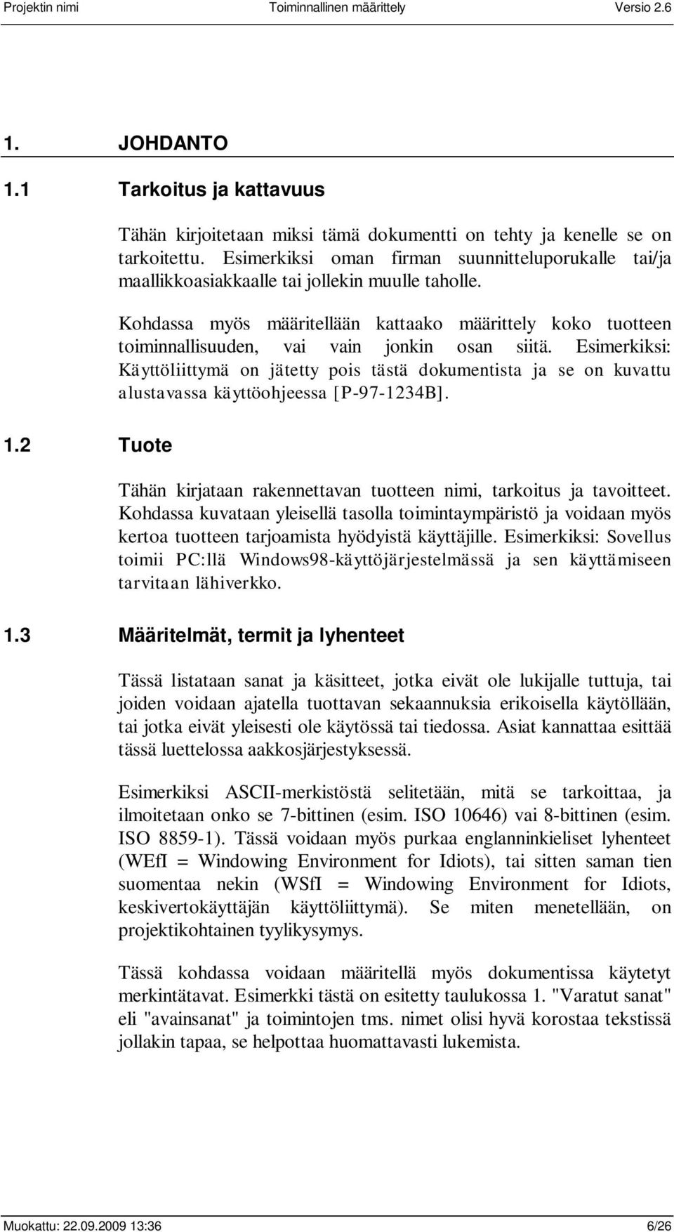 Kohdassa myös määritellään kattaako määrittely koko tuotteen toiminnallisuuden, vai vain jonkin osan siitä.