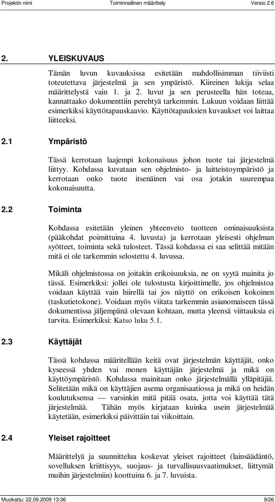 Käyttötapauksien kuvaukset voi laittaa liitteeksi. Tässä kerrotaan laajempi kokonaisuus johon tuote tai järjestelmä liittyy.