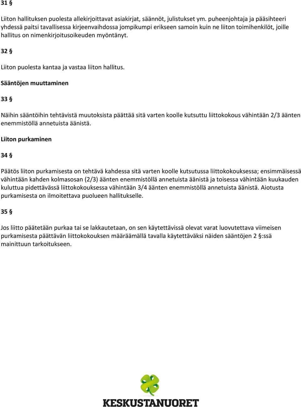 32 Liiton puolesta kantaa ja vastaa liiton hallitus.