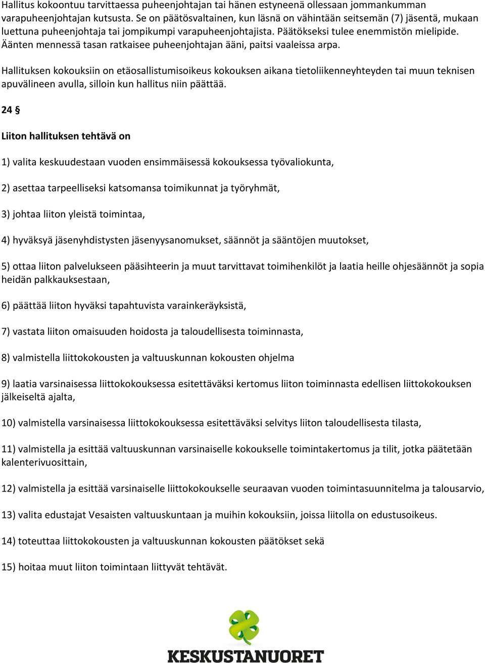 Äänten mennessä tasan ratkaisee puheenjohtajan ääni, paitsi vaaleissa arpa.