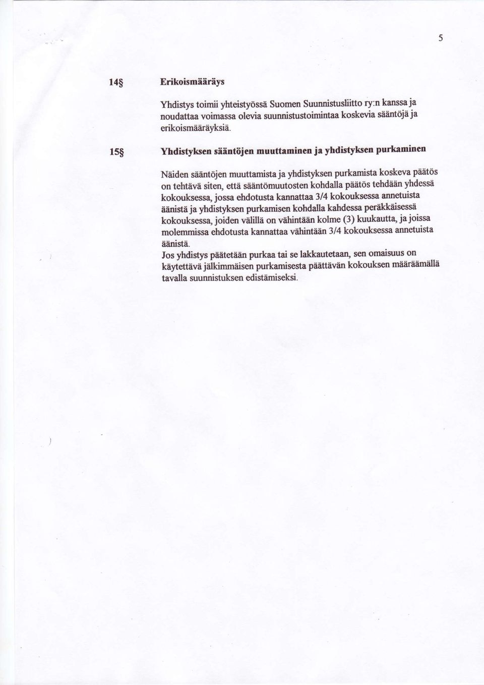 intdjen muuttamista ja yhdistyksen purkamista koskeva piiiitos on tehtava siterl etta giiintdmuutosten kohdalla piiiitos tehdtilin yhdessli kokoukse*s4 jossa ehdotusta kannattaa 3/4