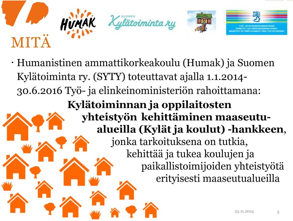 2016 Työ- ja elinkeinoministeriön rahoittamana: Kylätoiminnan ja oppilaitosten yhteistyön kehittäminen