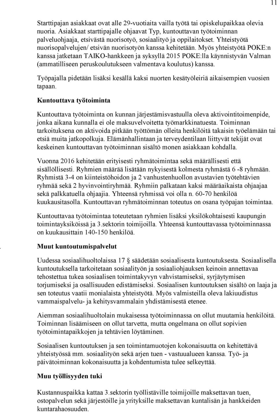 Yhteistyötä nuorisopalvelujen/ etsivän nuorisotyön kanssa kehitetään.