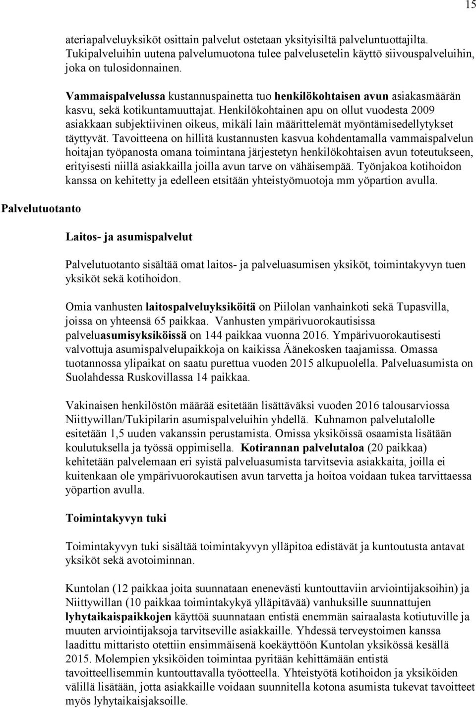 Vammaispalvelussa kustannuspainetta tuo henkilökohtaisen avun asiakasmäärän kasvu, sekä kotikuntamuuttajat.