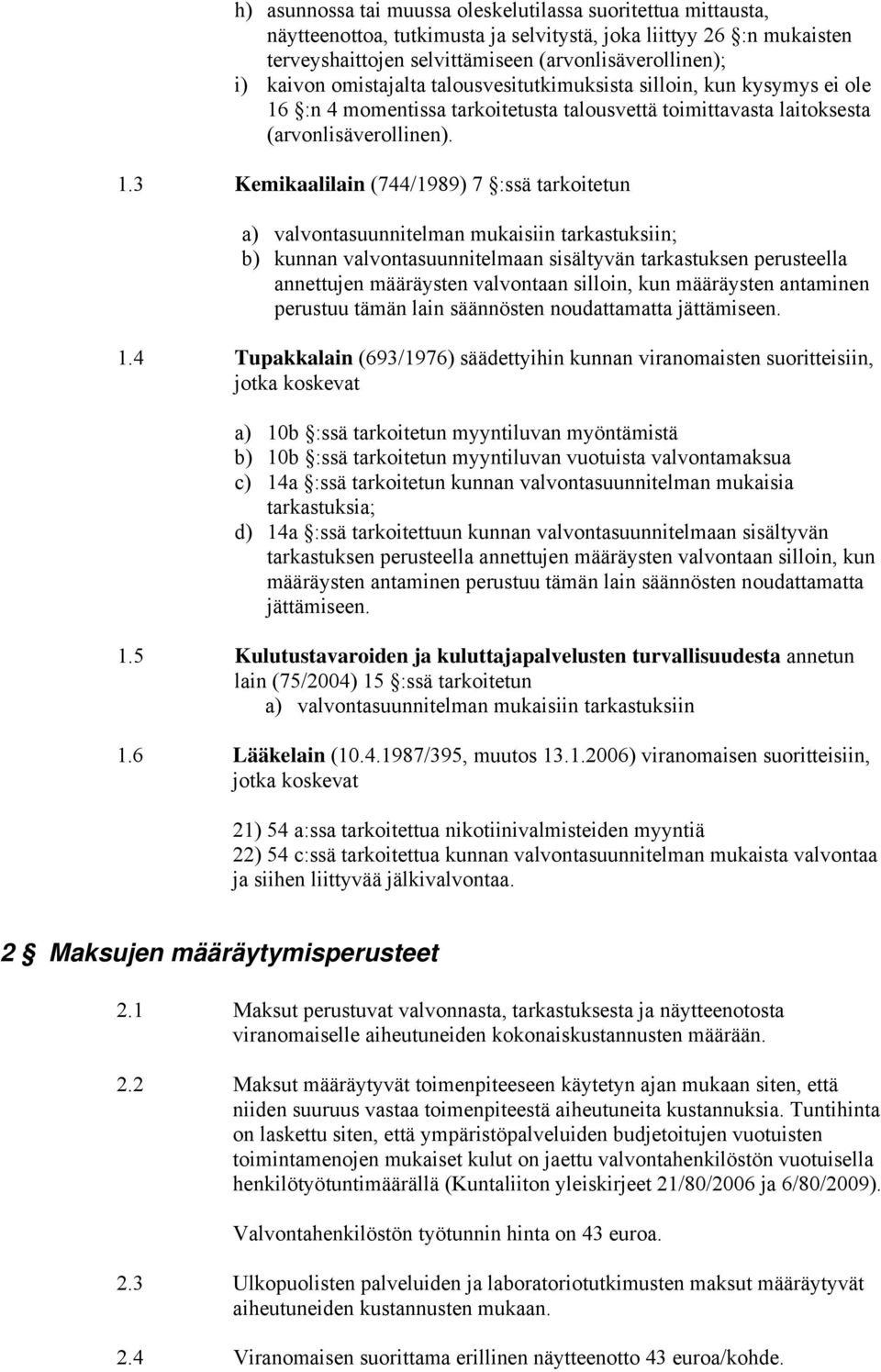 :n 4 momentissa tarkoitetusta talousvettä toimittavasta laitoksesta (arvonlisäverollinen). 1.