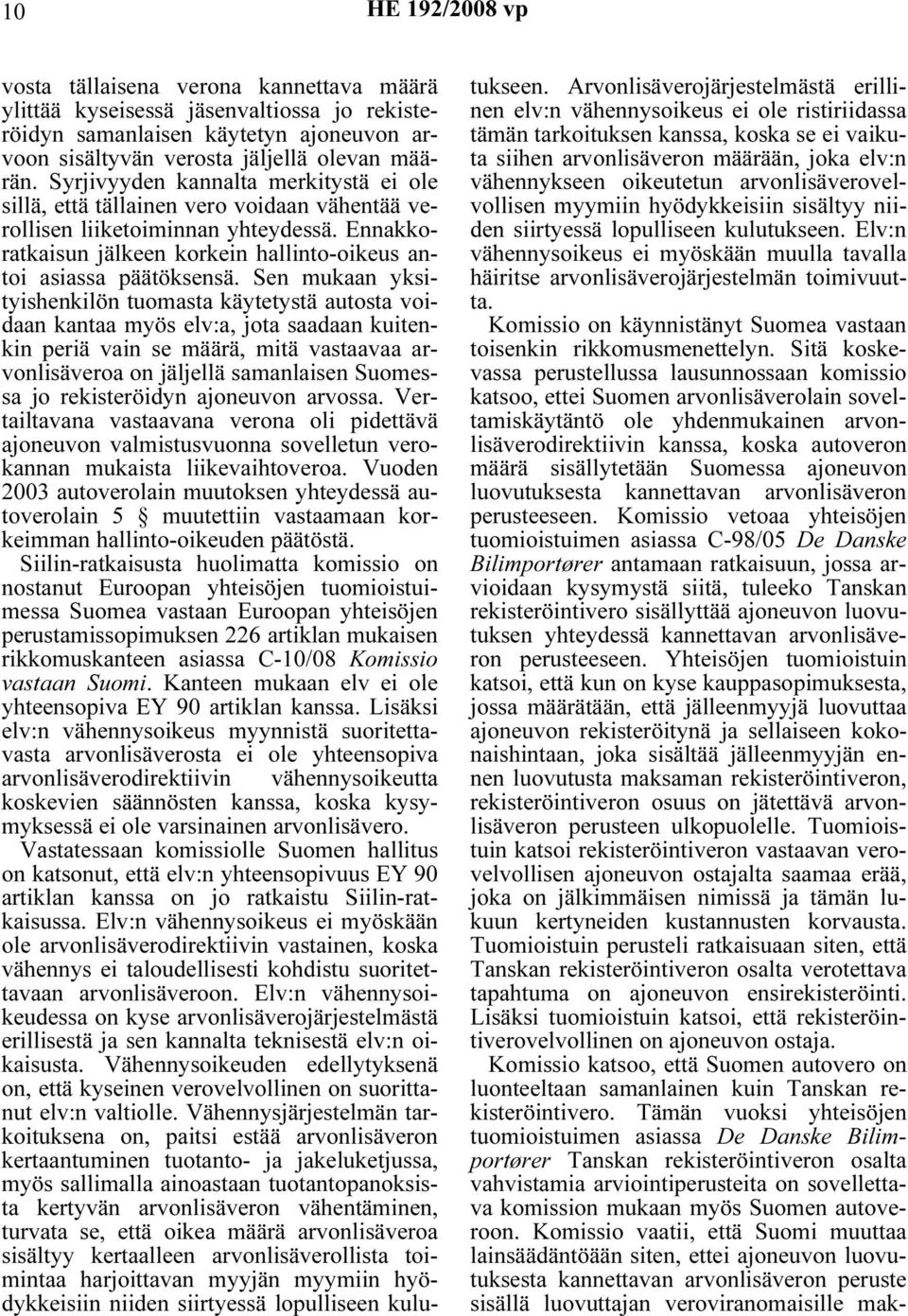 Sen mukaan yksityishenkilön tuomasta käytetystä autosta voidaan kantaa myös elv:a, jota saadaan kuitenkin periä vain se määrä, mitä vastaavaa arvonlisäveroa on jäljellä samanlaisen Suomessa jo