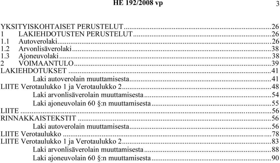 ..48 Laki arvonlisäverolain muuttamisesta...54 Laki ajoneuvolain 60 :n muuttamisesta...55 LIITE...56 RINNAKKAISTEKSTIT.