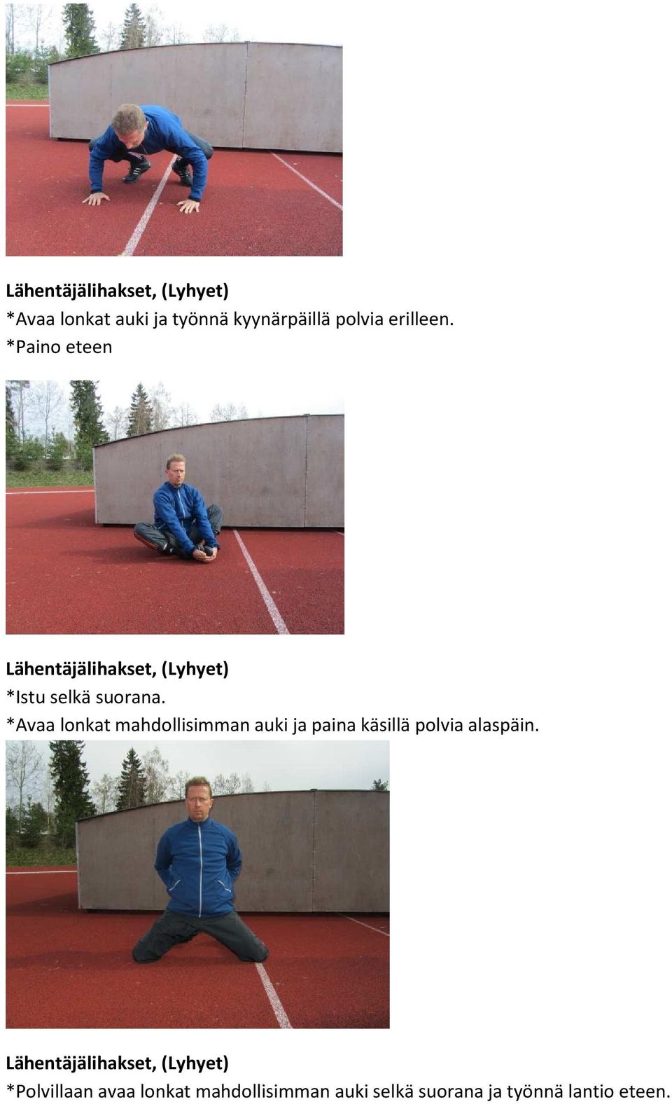 *Avaa lonkat mahdollisimman auki ja paina käsillä polvia alaspäin.
