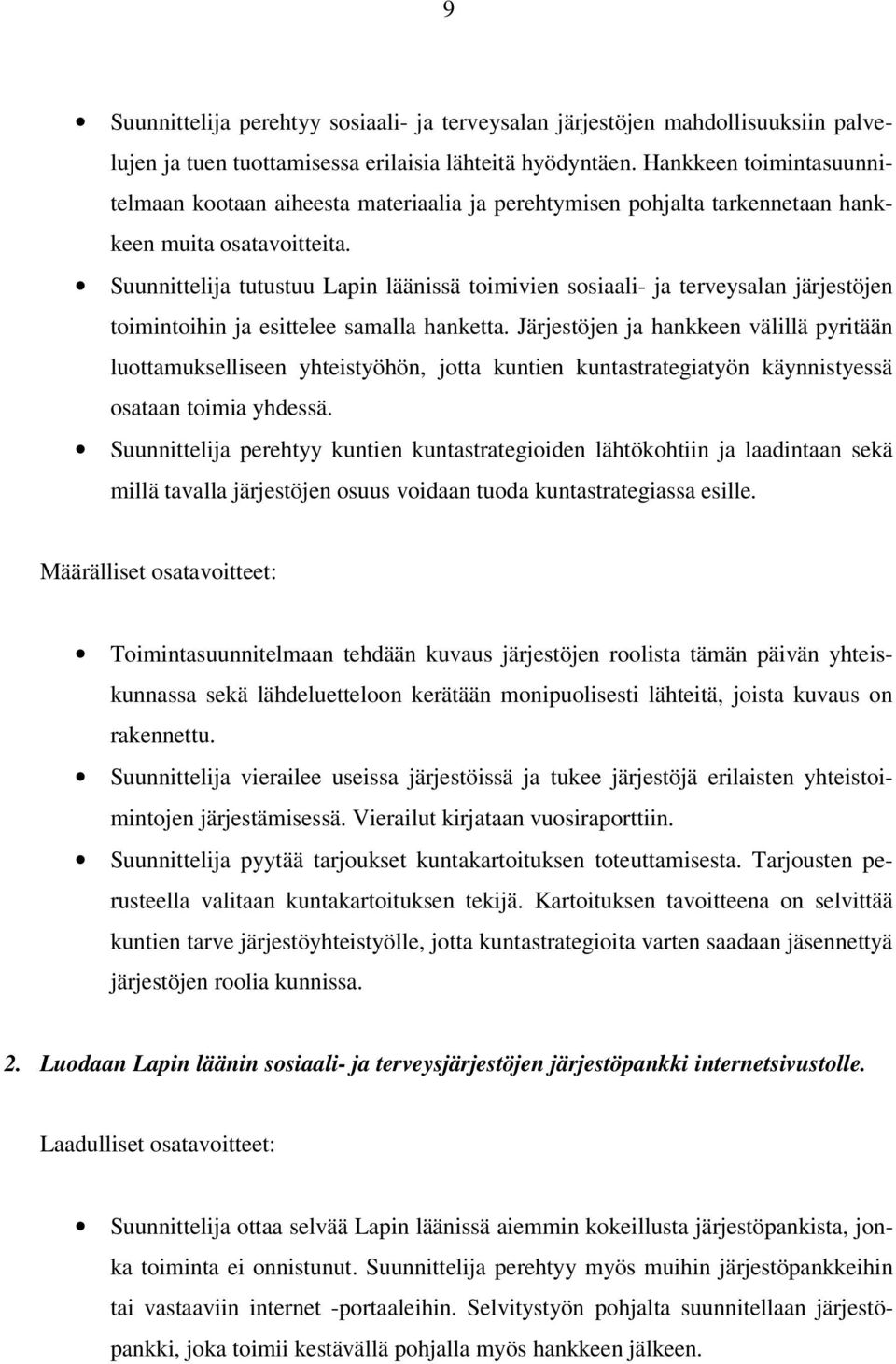 Suunnittelija tutustuu Lapin läänissä toimivien sosiaali- ja terveysalan järjestöjen toimintoihin ja esittelee samalla hanketta.