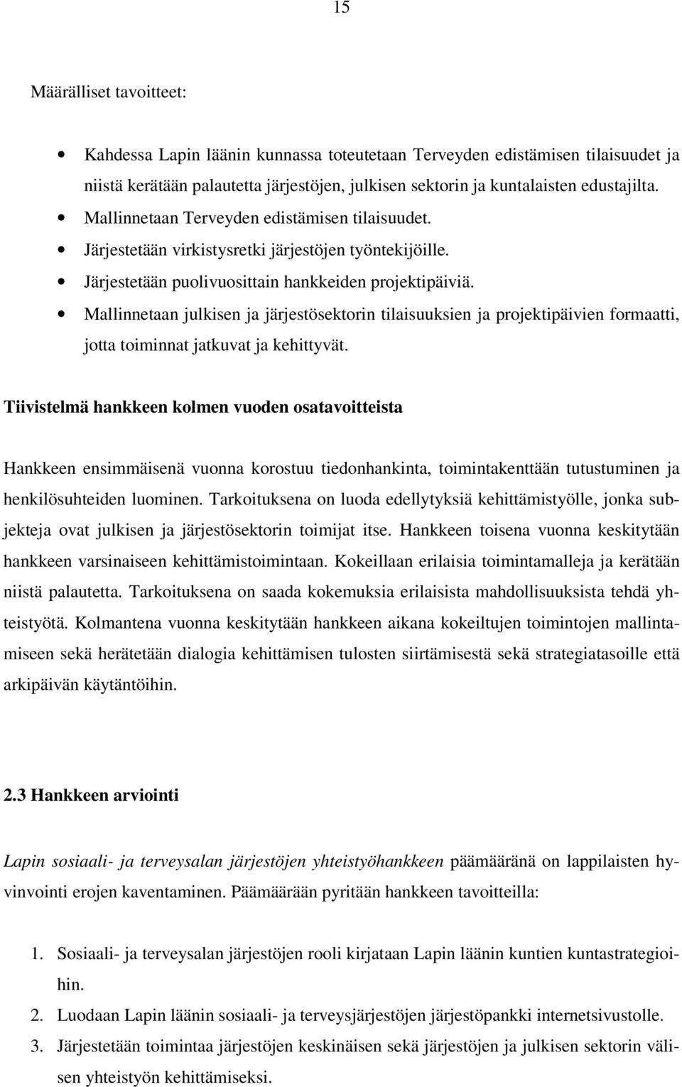 Mallinnetaan julkisen ja järjestösektorin tilaisuuksien ja projektipäivien formaatti, jotta toiminnat jatkuvat ja kehittyvät.