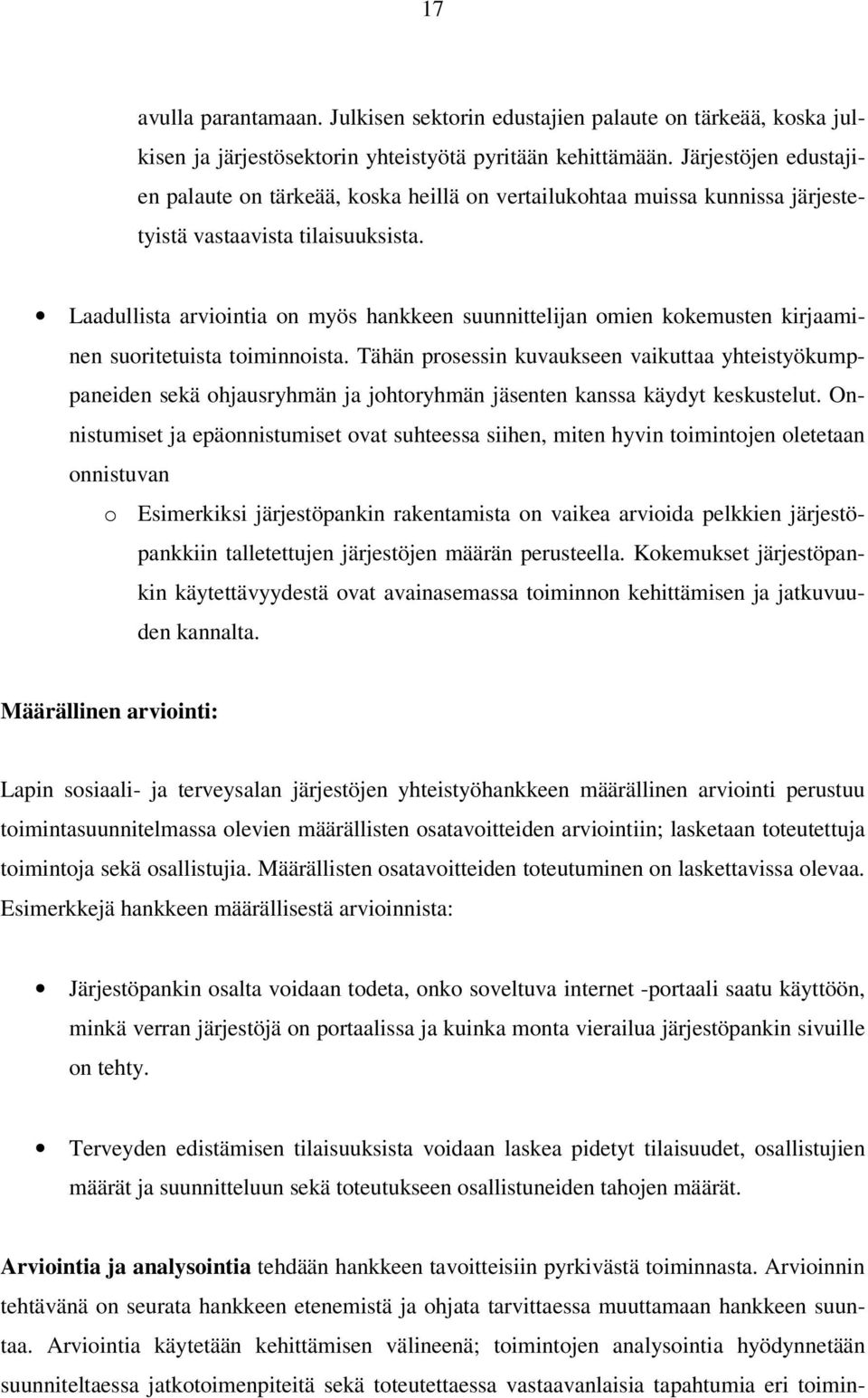 Laadullista arviointia on myös hankkeen suunnittelijan omien kokemusten kirjaaminen suoritetuista toiminnoista.