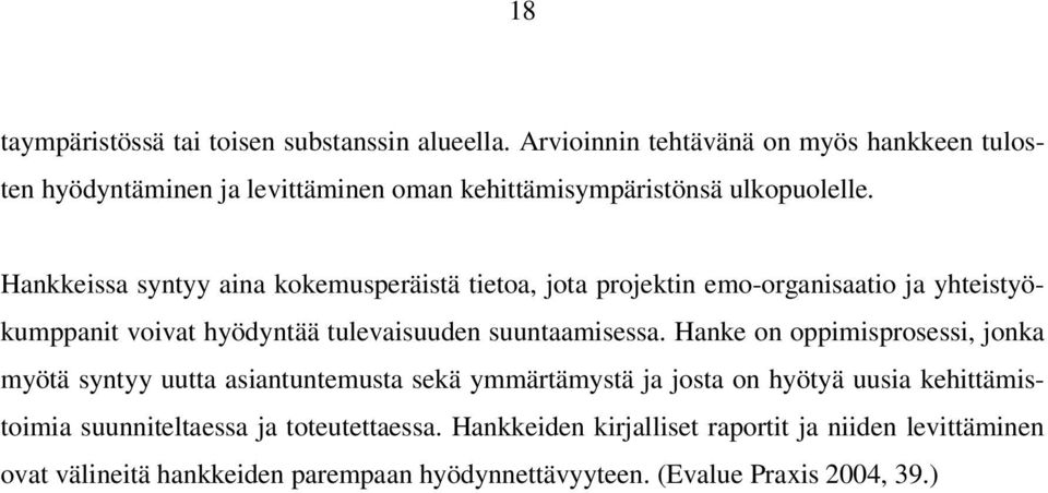 Hankkeissa syntyy aina kokemusperäistä tietoa, jota projektin emo-organisaatio ja yhteistyökumppanit voivat hyödyntää tulevaisuuden suuntaamisessa.