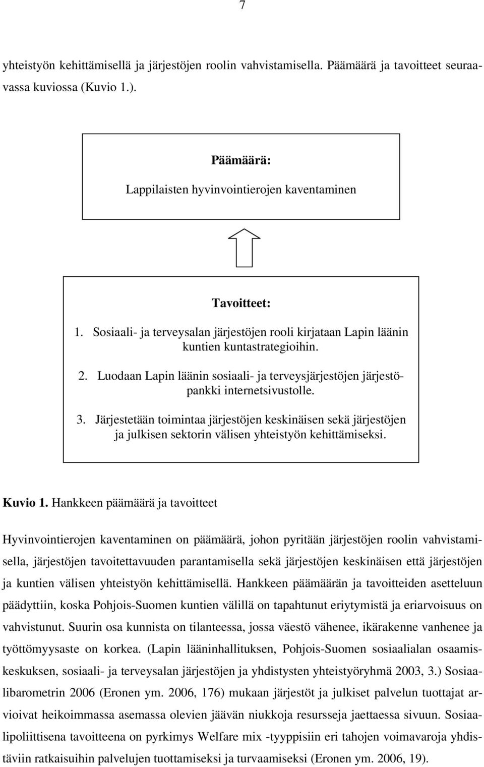 Järjestetään toimintaa järjestöjen keskinäisen sekä järjestöjen ja julkisen sektorin välisen yhteistyön kehittämiseksi. Kuvio 1.