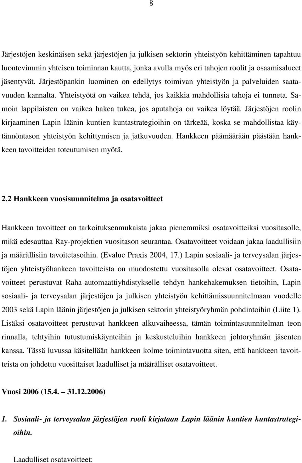 Samoin lappilaisten on vaikea hakea tukea, jos aputahoja on vaikea löytää.