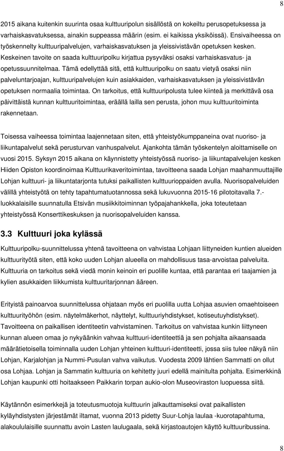 Keskeinen tavoite on saada kulttuuripolku kirjattua pysyväksi osaksi varhaiskasvatus- ja opetussuunnitelmaa.