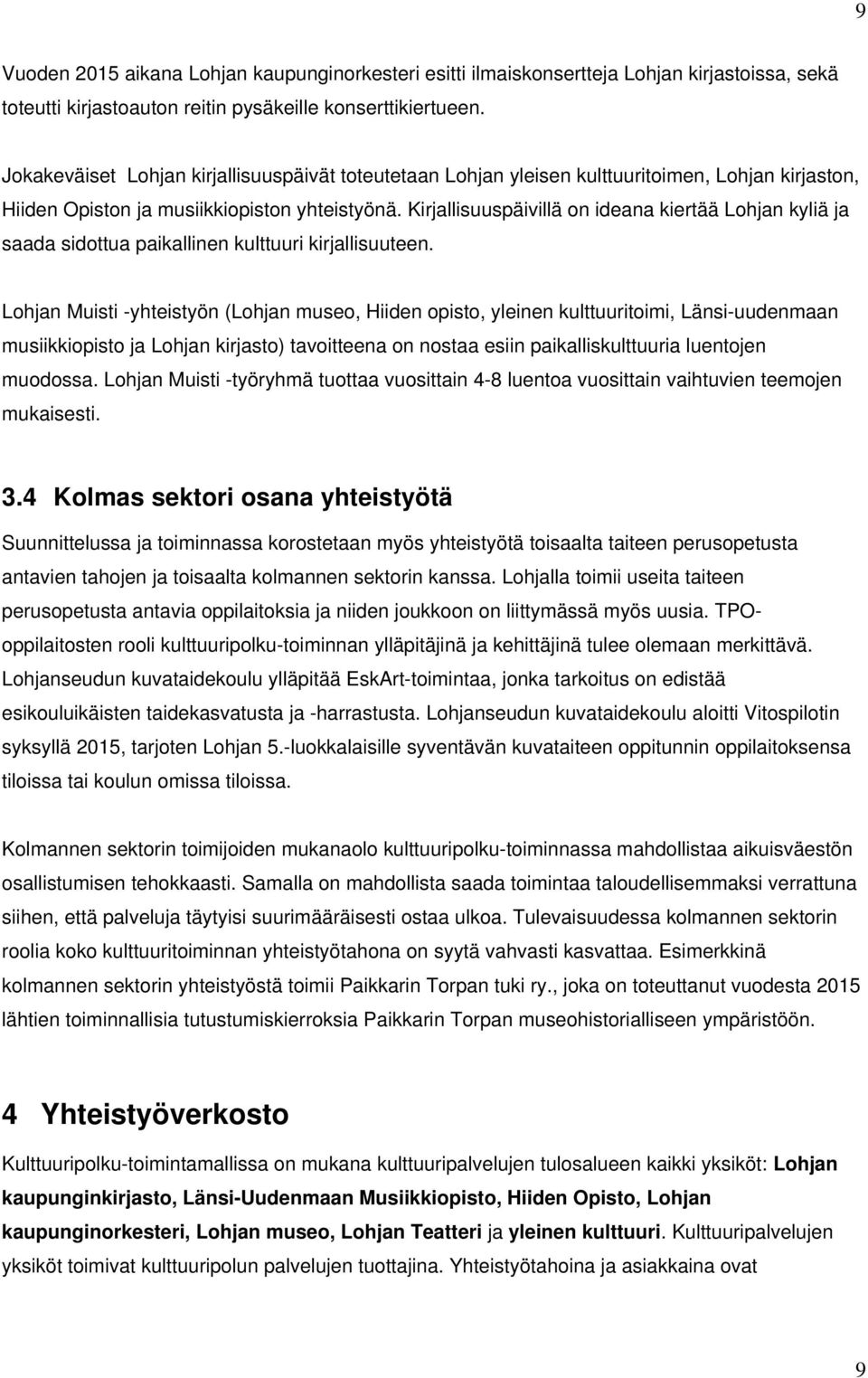 Kirjallisuuspäivillä on ideana kiertää Lohjan kyliä ja saada sidottua paikallinen kulttuuri kirjallisuuteen.