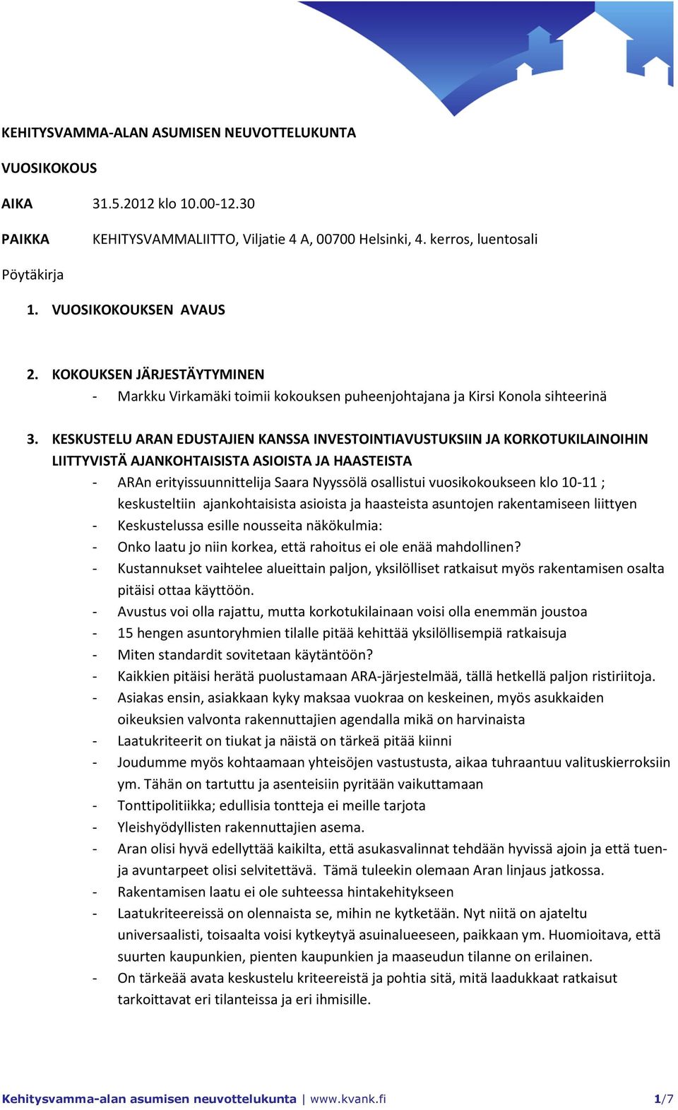 KESKUSTELU ARAN EDUSTAJIEN KANSSA INVESTOINTIAVUSTUKSIIN JA KORKOTUKILAINOIHIN LIITTYVISTÄ AJANKOHTAISISTA ASIOISTA JA HAASTEISTA - ARAn erityissuunnittelija Saara Nyyssölä osallistui vuosikokoukseen