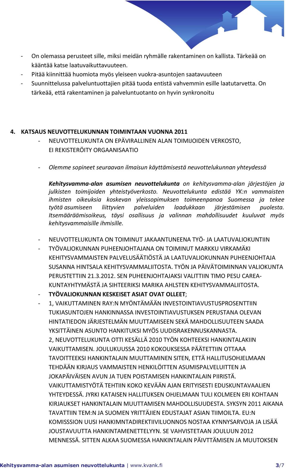 On tärkeää, että rakentaminen ja palveluntuotanto on hyvin synkronoitu 4.