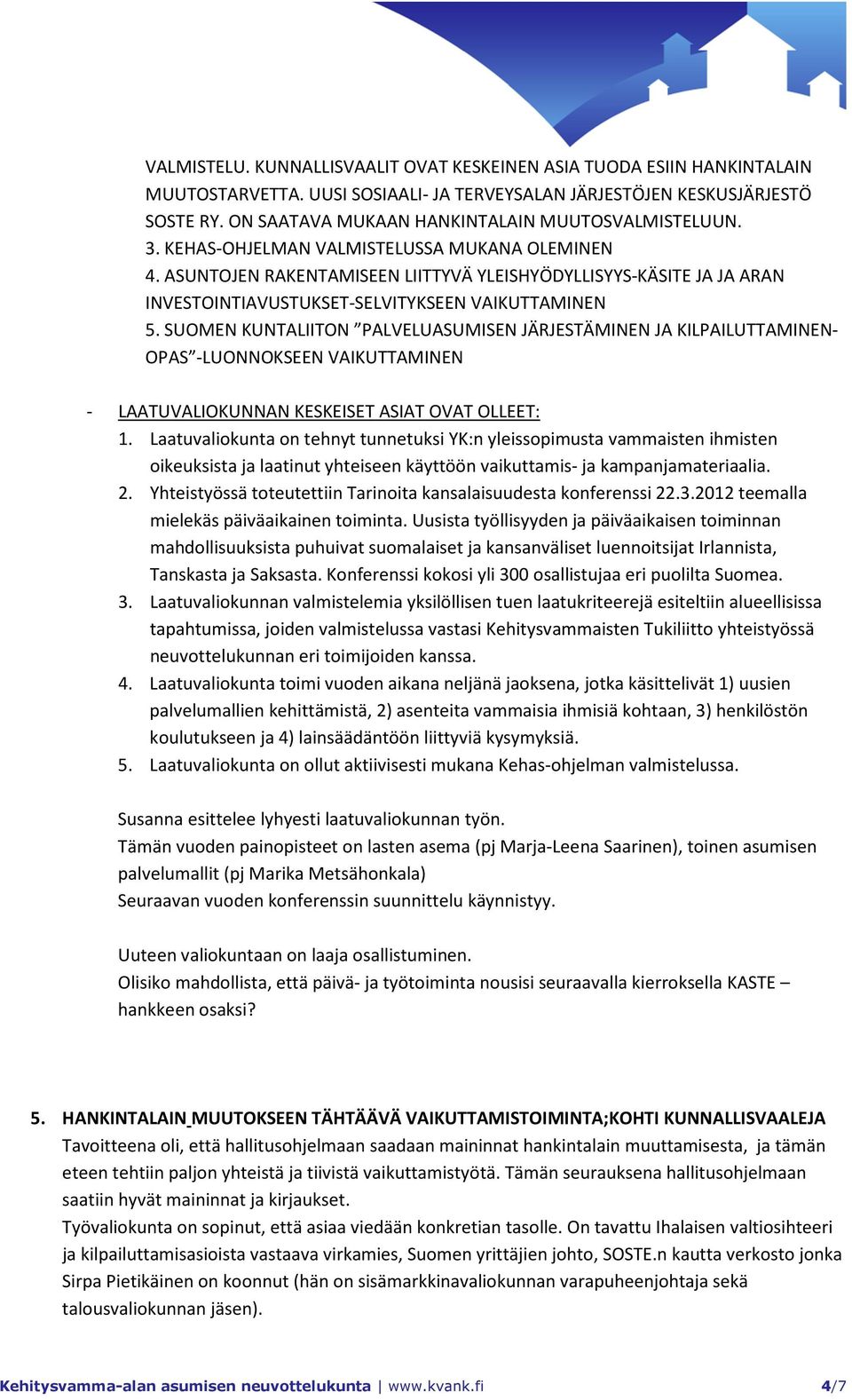 ASUNTOJEN RAKENTAMISEEN LIITTYVÄ YLEISHYÖDYLLISYYS-KÄSITE JA JA ARAN INVESTOINTIAVUSTUKSET-SELVITYKSEEN VAIKUTTAMINEN 5.