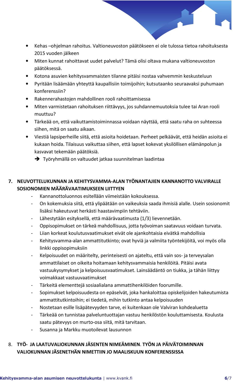 Kotona asuvien kehitysvammaisten tilanne pitäisi nostaa vahvemmin keskusteluun Pyritään lisäämään yhteyttä kaupallisiin toimijoihin; kutsutaanko seuraavaksi puhumaan konferenssiin?