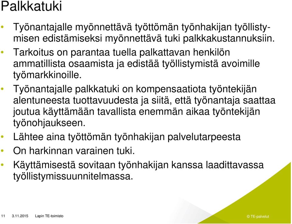 Työnantajalle palkkatuki on kompensaatiota työntekijän alentuneesta tuottavuudesta ja siitä, että työnantaja saattaa joutua käyttämään tavallista