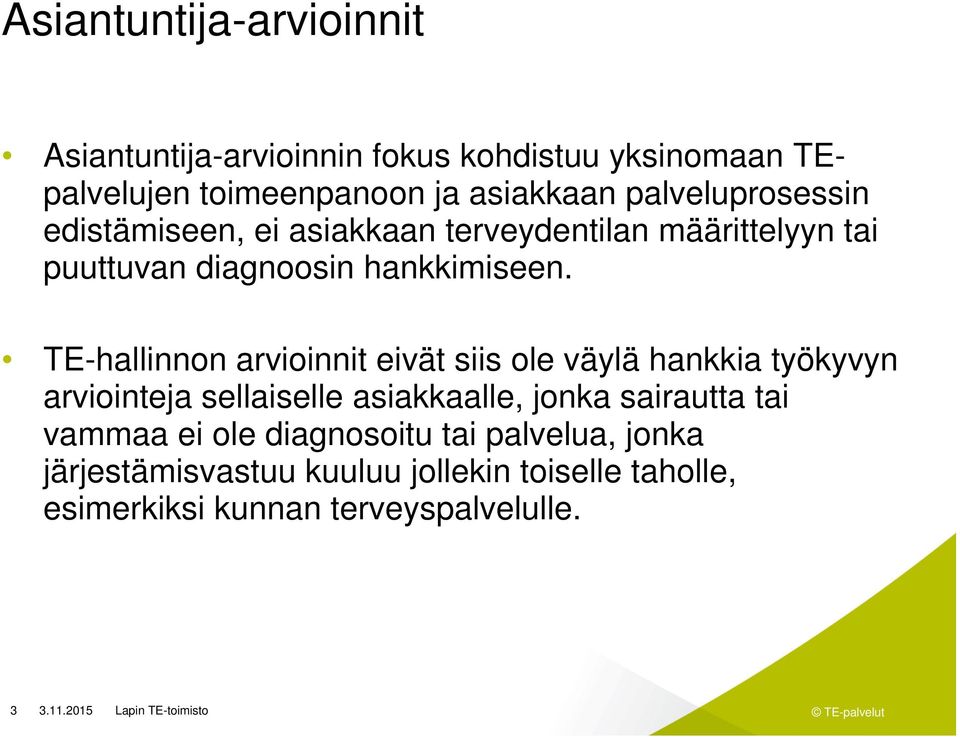 TE-hallinnon arvioinnit eivät siis ole väylä hankkia työkyvyn arviointeja sellaiselle asiakkaalle, jonka sairautta tai