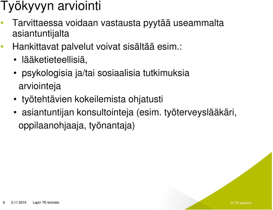 : lääketieteellisiä, psykologisia ja/tai sosiaalisia tutkimuksia arviointeja