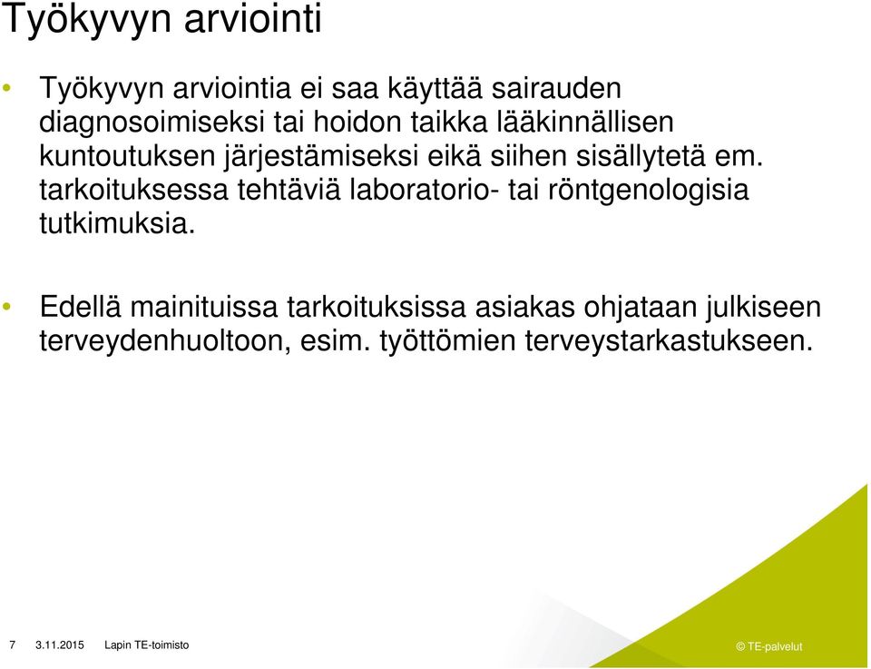 tarkoituksessa tehtäviä laboratorio- tai röntgenologisia tutkimuksia.