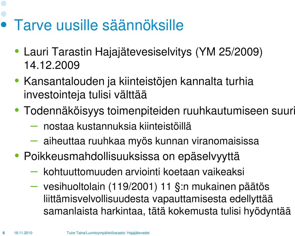 nostaa kustannuksia kiinteistöillä aiheuttaa ruuhkaa myös kunnan viranomaisissa Poikkeusmahdollisuuksissa on epäselvyyttä