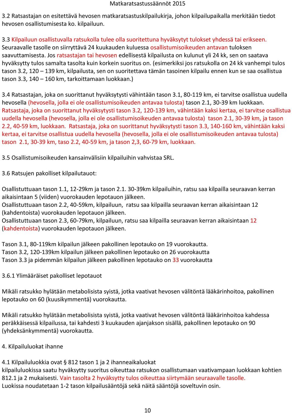 Seuraavalle tasolle on siirryttävä 24 kuukauden kuluessa osallistumisoikeuden antavan tuloksen saavuttamisesta.