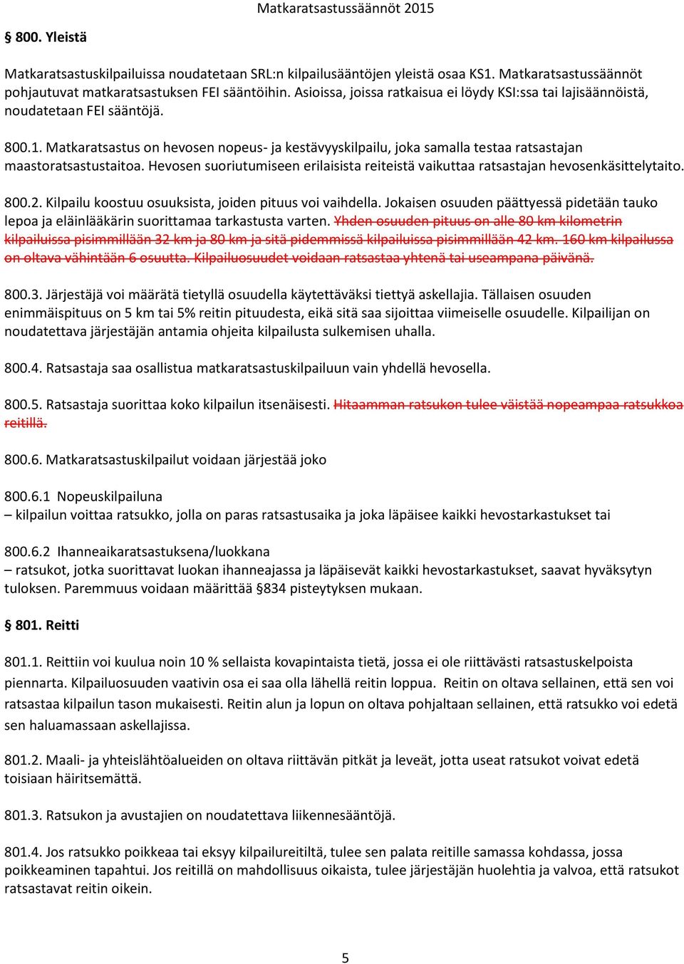 Matkaratsastus on hevosen nopeus- ja kestävyyskilpailu, joka samalla testaa ratsastajan maastoratsastustaitoa. Hevosen suoriutumiseen erilaisista reiteistä vaikuttaa ratsastajan hevosenkäsittelytaito.