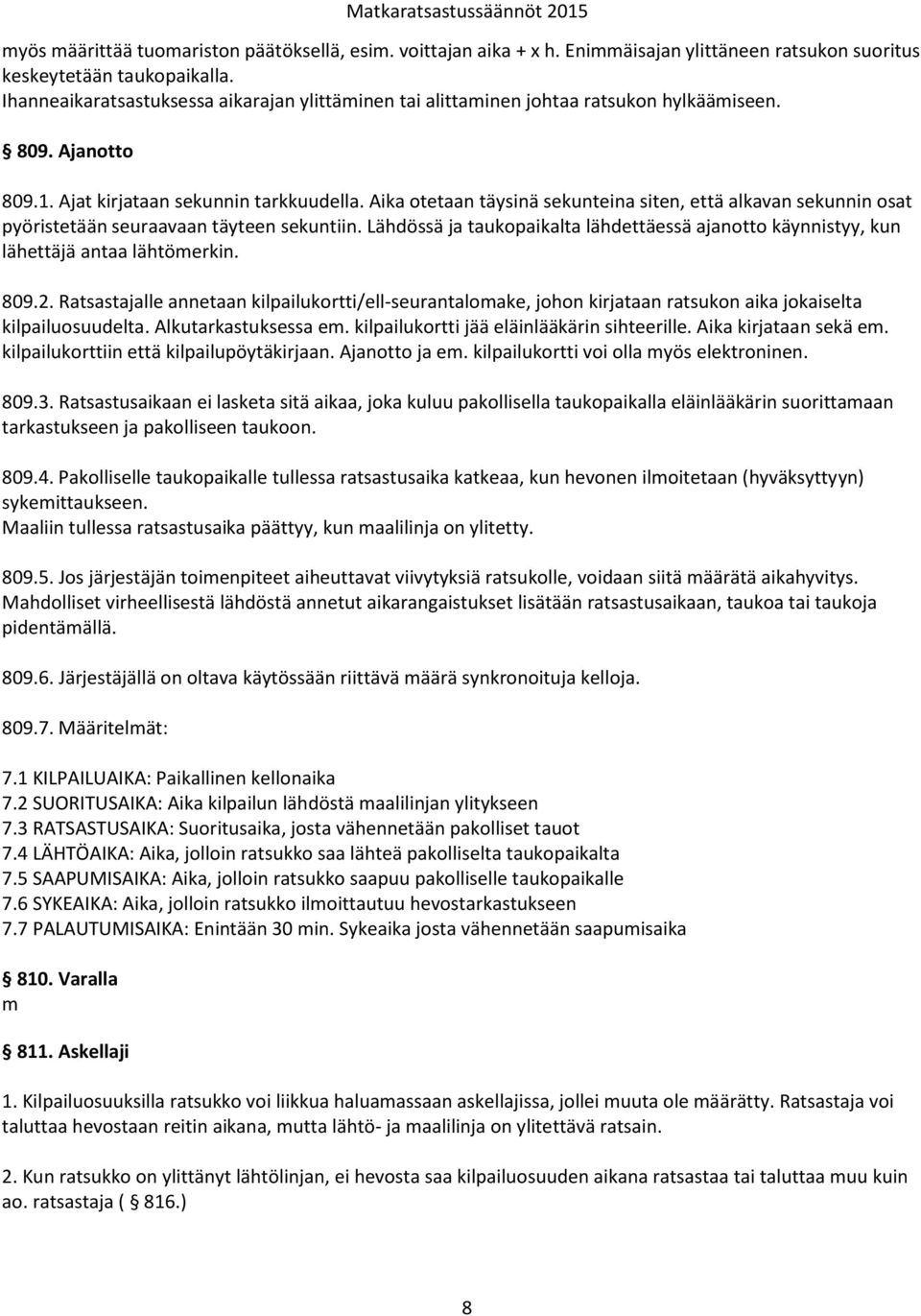 Aika otetaan täysinä sekunteina siten, että alkavan sekunnin osat pyöristetään seuraavaan täyteen sekuntiin.