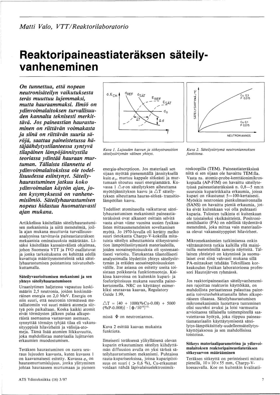 Jos paineastian haurastuminen on riittiiviin voimakasta ja siinii on riittiiviin suuria siirojii, saattaa paineistetussa hiitiijiiiihdytystilanteessa syntyvii tilapiiinen liimpojiinnitystila