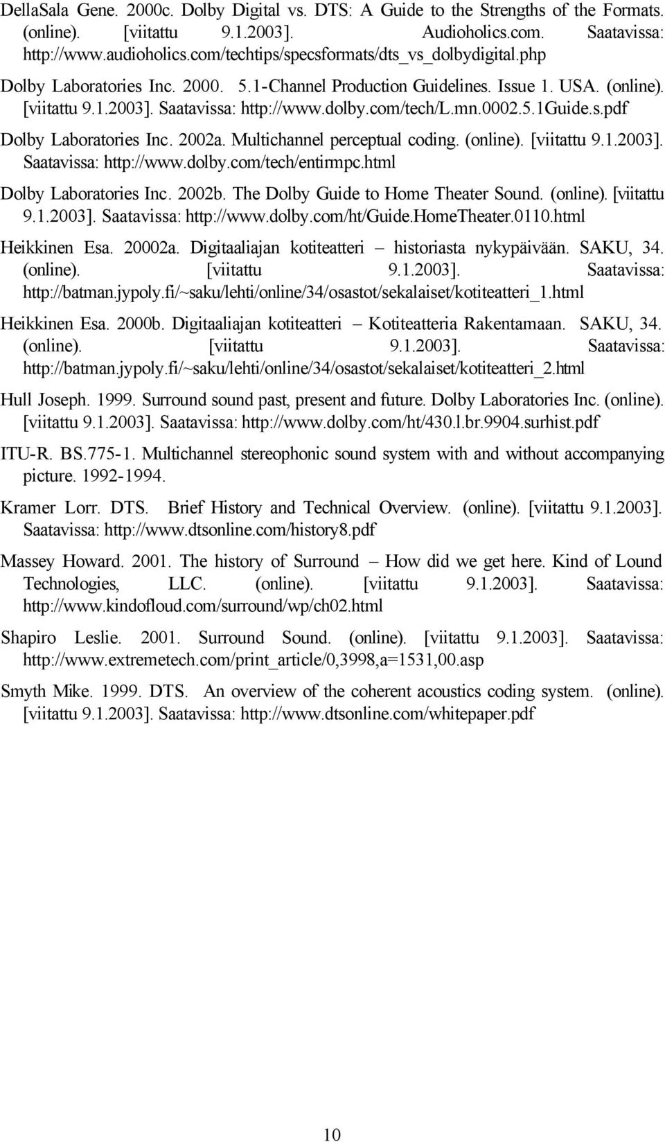mn.0002.5.1guide.s.pdf Dolby Laboratories Inc. 2002a. Multichannel perceptual coding. (online). [viitattu 9.1.2003]. Saatavissa: http://www.dolby.com/tech/entirmpc.html Dolby Laboratories Inc. 2002b.