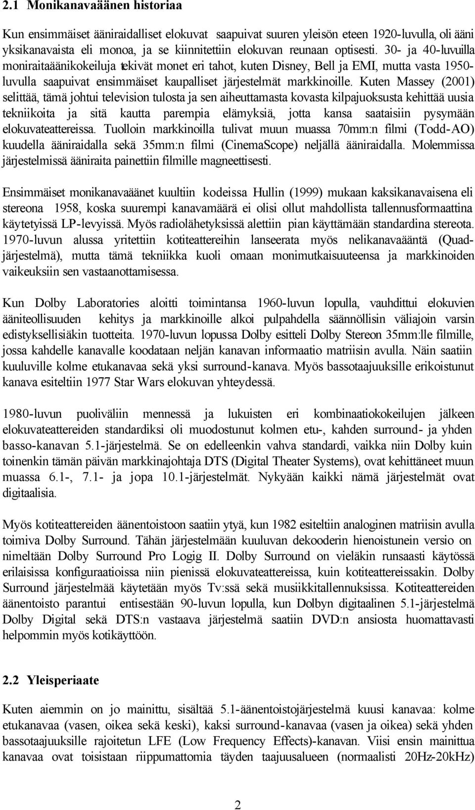 Kuten Massey (2001) selittää, tämä johtui television tulosta ja sen aiheuttamasta kovasta kilpajuoksusta kehittää uusia tekniikoita ja sitä kautta parempia elämyksiä, jotta kansa saataisiin pysymään