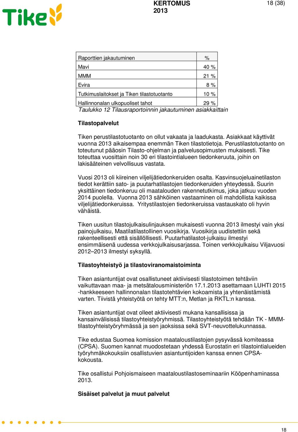 Perustilastotuotanto on toteutunut pääosin Tilasto-ohjelman ja palvelusopimusten mukaisesti.