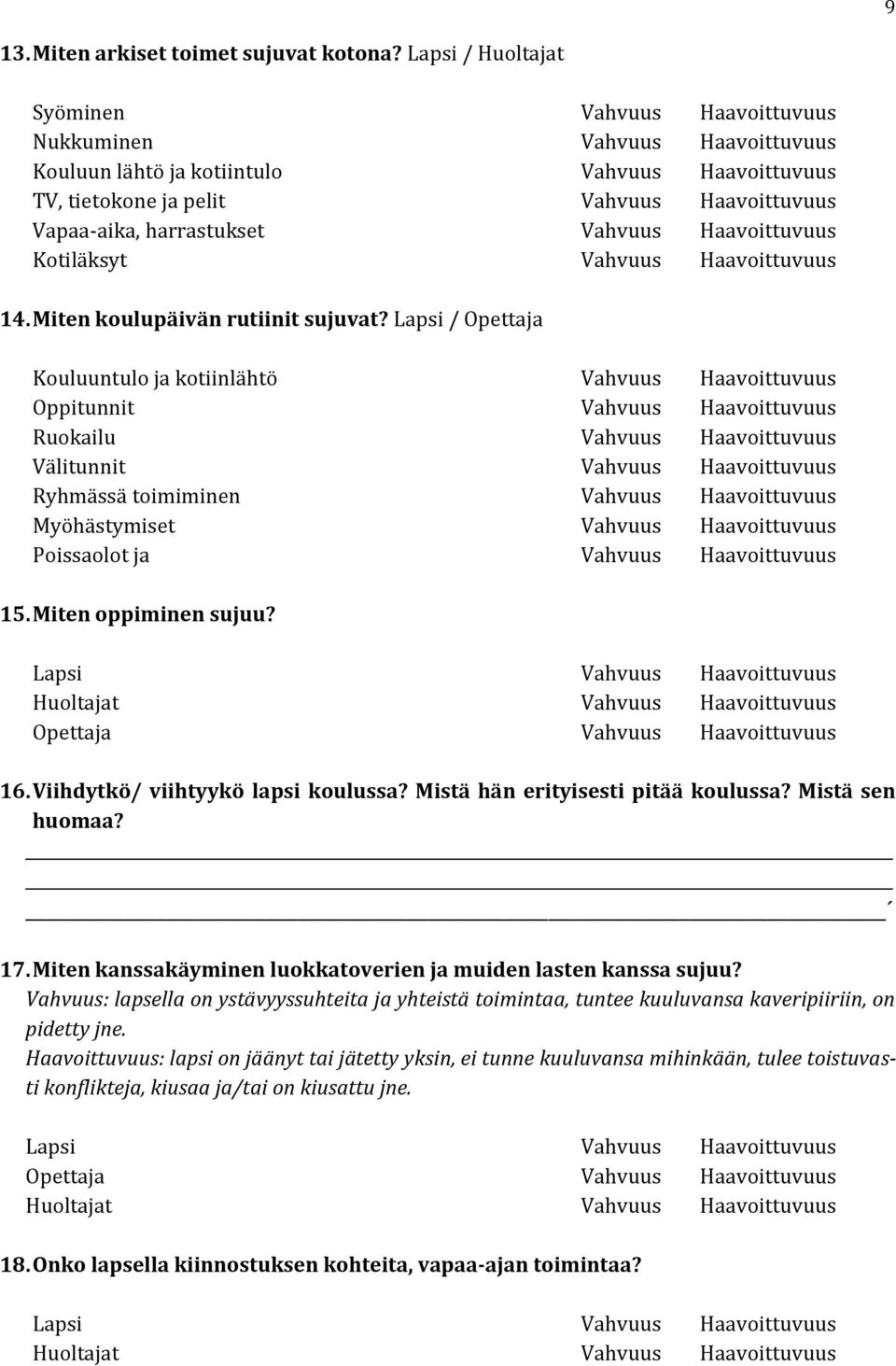 harrastukset Vahvuus Haavoittuvuus Kotiläksyt Vahvuus Haavoittuvuus 14. Miten koulupäivän rutiinit sujuvat?