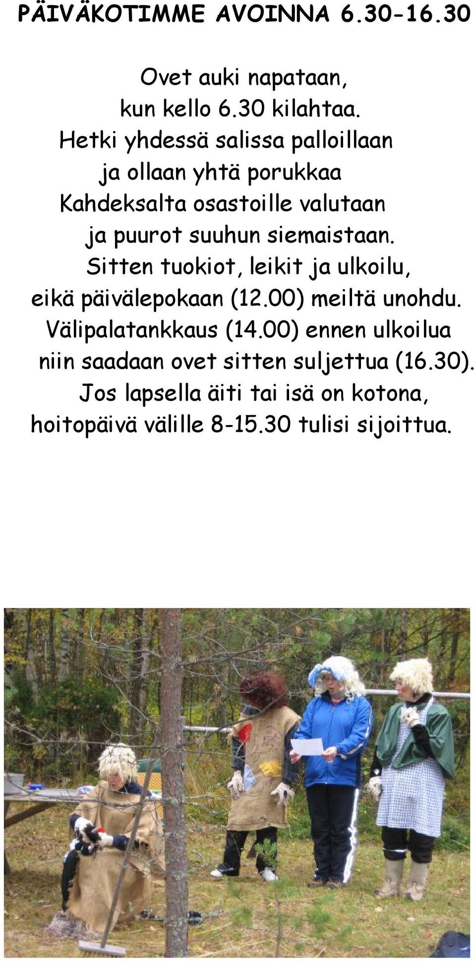 siemaistaan. Sitten tuokiot, leikit ja ulkoilu, eikä päivälepokaan (12.00) meiltä unohdu.