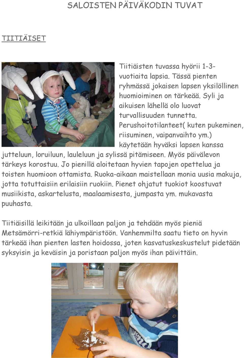 ) käytetään hyväksi lapsen kanssa jutteluun, loruiluun, lauleluun ja sylissä pitämiseen. Myös päivälevon tärkeys korostuu.