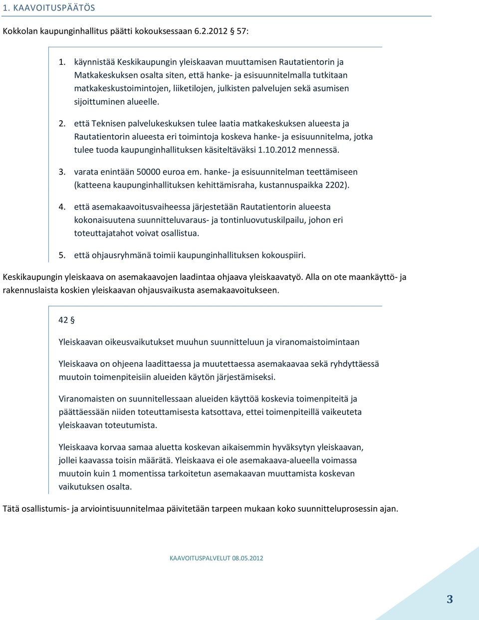 sekä asumisen sijoittuminen alueelle. 2.