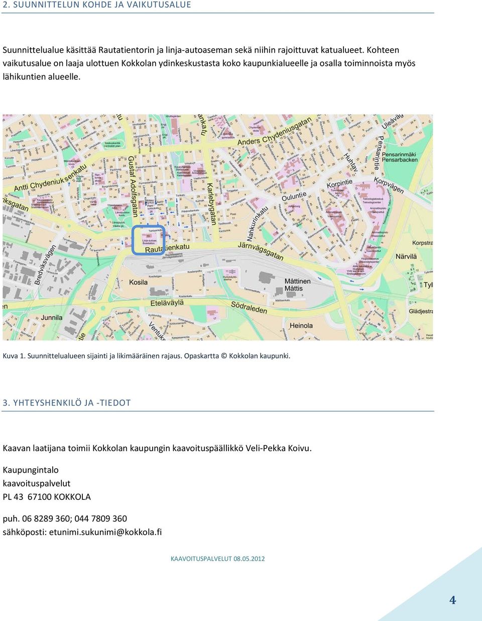 Suunnittelualueen sijainti ja likimääräinen rajaus. Opaskartta Kokkolan kaupunki. 3.