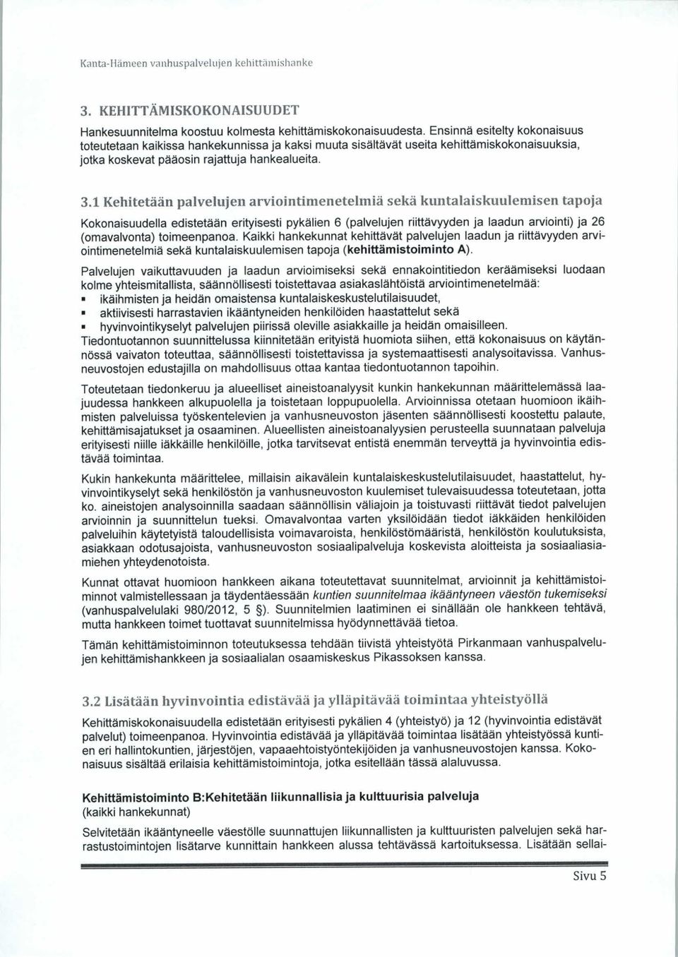 1 K e h i t e t ä ä n p a l ve l u j e n a r vi o i n t i e n e t e l i ä s e k ä k i u x t a l a i s k u u l e i s e n t a p o j a Kokonaisuudella edistetään erityisesti pykälien 6 (palvelujen