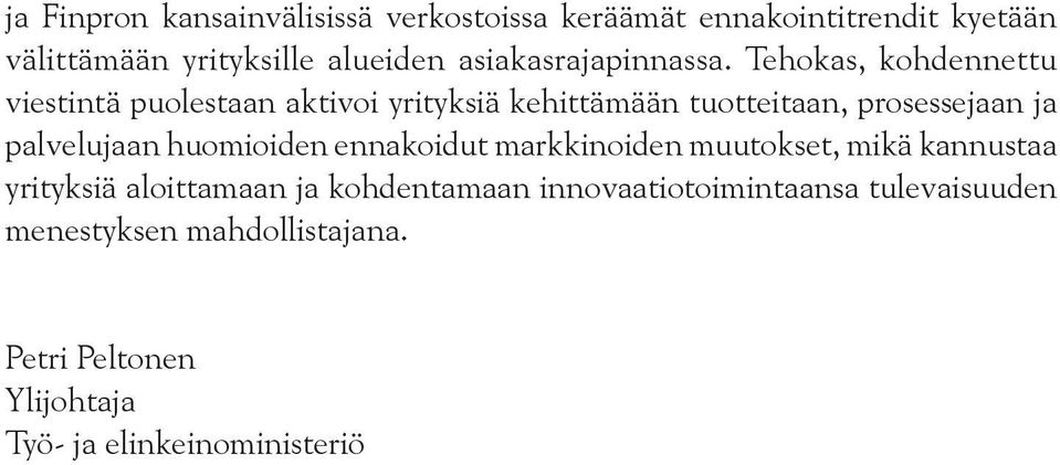 Tehokas, kohdennettu viestintä puolestaan aktivoi yrityksiä kehittämään tuotteitaan, prosessejaan ja palvelujaan