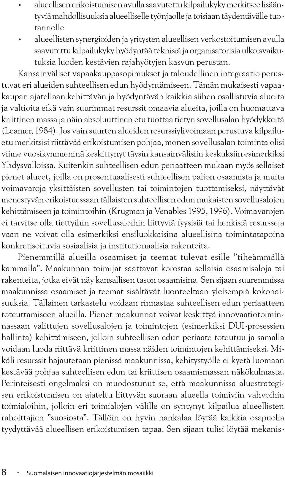 Kansainväliset vapaakauppasopimukset ja taloudellinen integraatio perustuvat eri alueiden suhteellisen edun hyödyntämiseen.